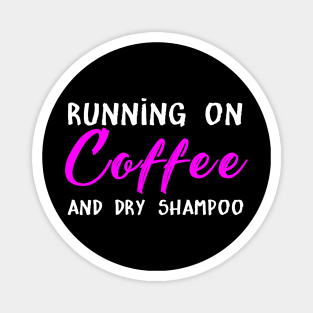 Running On Coffee And Dry Shampoo Costume Gift Magnet